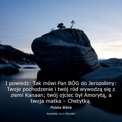 Picture 03 - Ezechiela 16:3 POLUBG - I powiedz: Tak mówi Pan BÓG do Jerozolimy: - Bible Verse Picture