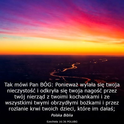 Picture 03 - Ezechiela 16:36 POLUBG - Tak mówi Pan BÓG: Ponieważ wylała się twoja - Bible Verse Picture