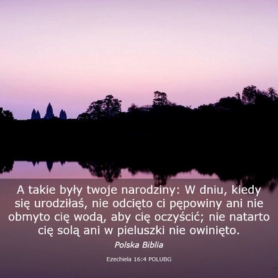 Picture 03 - Ezechiela 16:4 POLUBG - A takie były twoje narodziny: W dniu, kiedy się - Bible Verse Picture