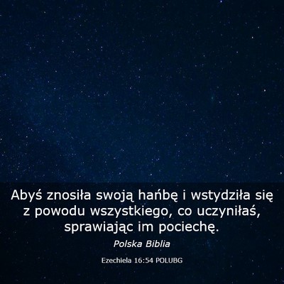 Picture 03 - Ezechiela 16:54 POLUBG - Abyś znosiła swoją hańbę i wstydziła się z - Bible Verse Picture