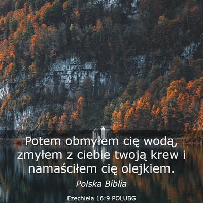 Picture 03 - Ezechiela 16:9 POLUBG - Potem obmyłem cię wodą, zmyłem z ciebie - Bible Verse Picture