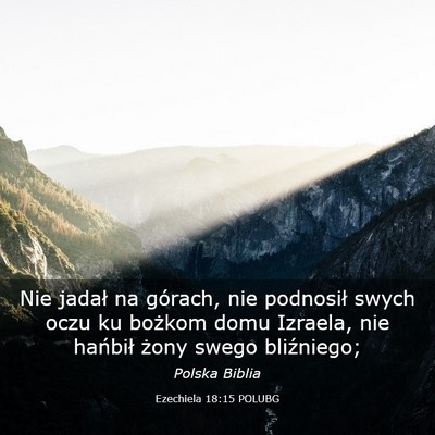 Picture 03 - Ezechiela 18:15 POLUBG - Nie jadał na górach, nie podnosił swych oczu - Bible Verse Picture