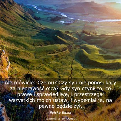 Picture 03 - Ezechiela 18:19 POLUBG - Ale mówicie: Czemu? Czy syn nie ponosi kary za - Bible Verse Picture