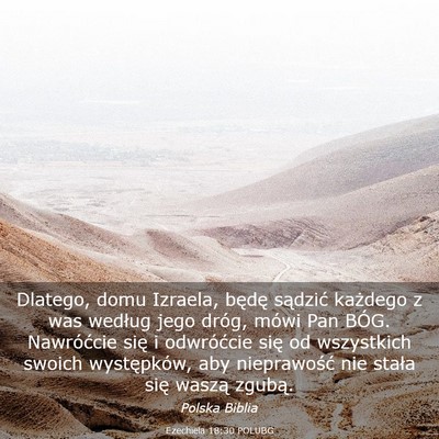 Picture 03 - Ezechiela 18:30 POLUBG - Dlatego, domu Izraela, będę sądzić każdego z - Bible Verse Picture