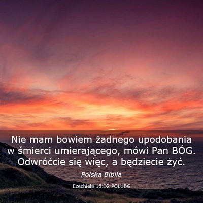 Picture 03 - Ezechiela 18:32 POLUBG - Nie mam bowiem żadnego upodobania w śmierci - Bible Verse Picture