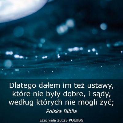 Picture 03 - Ezechiela 20:25 POLUBG - Dlatego dałem im też ustawy, które nie były - Bible Verse Picture