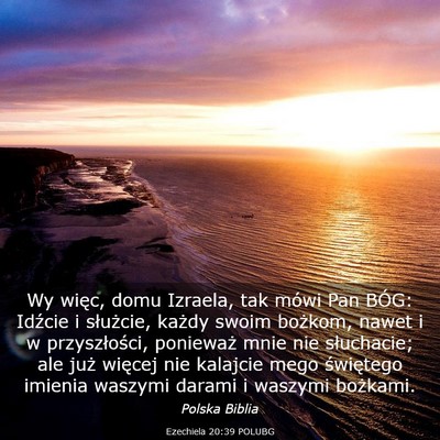Picture 03 - Ezechiela 20:39 POLUBG - Wy więc, domu Izraela, tak mówi Pan BÓG: - Bible Verse Picture