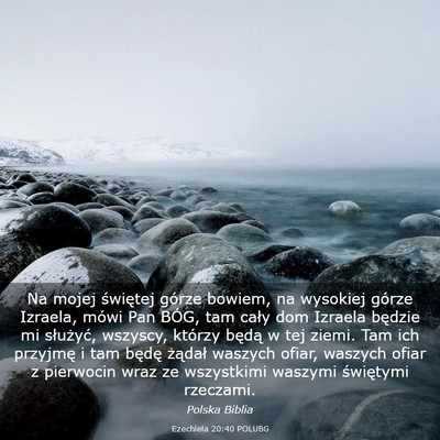 Picture 03 - Ezechiela 20:40 POLUBG - Na mojej świętej górze bowiem, na wysokiej - Bible Verse Picture