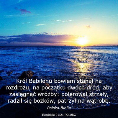Picture 03 - Ezechiela 21:21 POLUBG - Król Babilonu bowiem stanął na rozdrożu, na - Bible Verse Picture