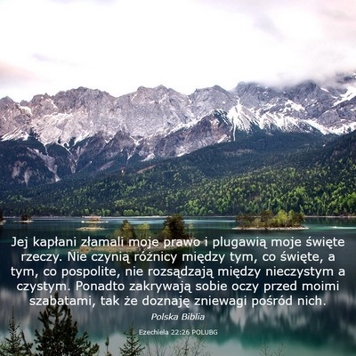 Picture 03 - Ezechiela 22:26 POLUBG - Jej kapłani złamali moje prawo i plugawią moje - Bible Verse Picture