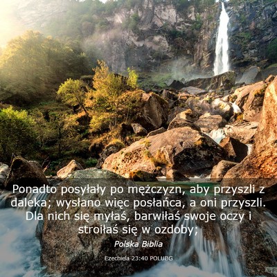 Picture 03 - Ezechiela 23:40 POLUBG - Ponadto posyłały po mężczyzn, aby przyszli z - Bible Verse Picture
