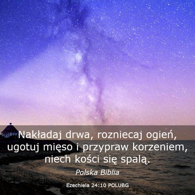 Picture 03 - Ezechiela 24:10 POLUBG - Nakładaj drwa, rozniecaj ogień, ugotuj mięso i - Bible Verse Picture