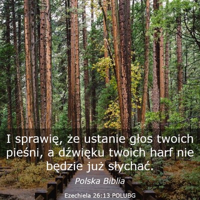 Picture 03 - Ezechiela 26:13 POLUBG - I sprawię, że ustanie głos twoich pieśni, a - Bible Verse Picture