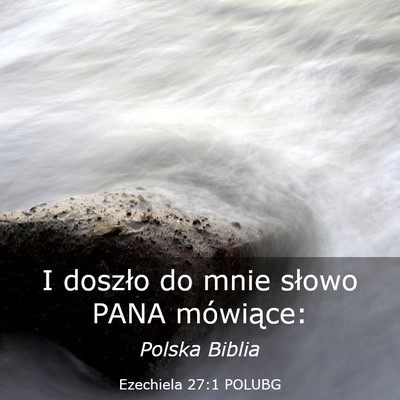 Picture 03 - Ezechiela 27:1 POLUBG - I doszło do mnie słowo PANA - Bible Verse Picture