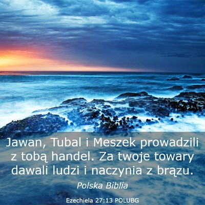 Picture 03 - Ezechiela 27:13 POLUBG - Jawan, Tubal i Meszek prowadzili z tobą handel. - Bible Verse Picture