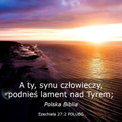 Picture 03 - Ezechiela 27:2 POLUBG - A ty, synu człowieczy, podnieś lament nad - Bible Verse Picture