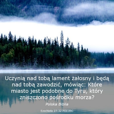 Picture 03 - Ezechiela 27:32 POLUBG - Uczynią nad tobą lament żałosny i będą nad - Bible Verse Picture