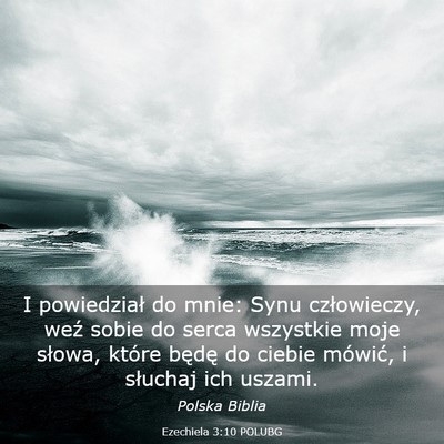 Picture 03 - Ezechiela 3:10 POLUBG - I powiedział do mnie: Synu człowieczy, weź - Bible Verse Picture