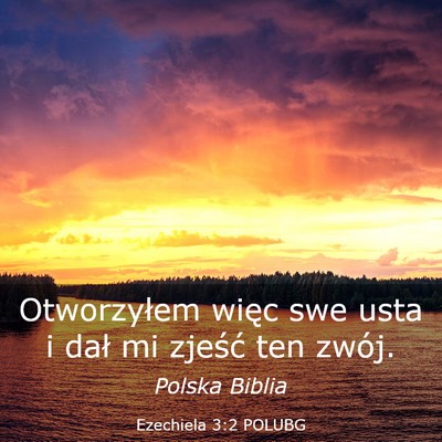 Picture 03 - Ezechiela 3:2 POLUBG - Otworzyłem więc swe usta i dał mi zjeść ten - Bible Verse Picture