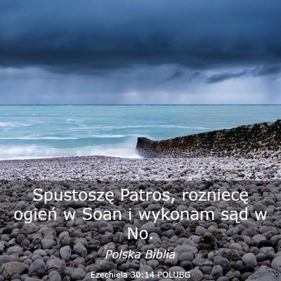 Picture 03 - Ezechiela 30:14 POLUBG - Spustoszę Patros, rozniecę ogień w Soan i - Bible Verse Picture