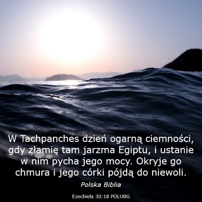 Picture 03 - Ezechiela 30:18 POLUBG - W Tachpanches dzień ogarną ciemności, gdy - Bible Verse Picture