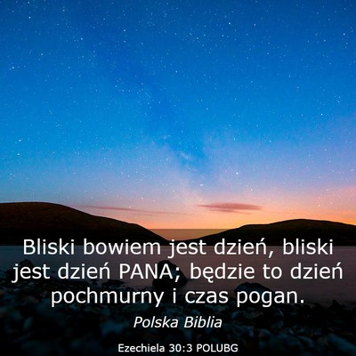 Picture 03 - Ezechiela 30:3 POLUBG - Bliski bowiem jest dzień, bliski jest dzień - Bible Verse Picture