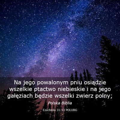 Picture 03 - Ezechiela 31:13 POLUBG - Na jego powalonym pniu osiądzie wszelkie ptactwo - Bible Verse Picture
