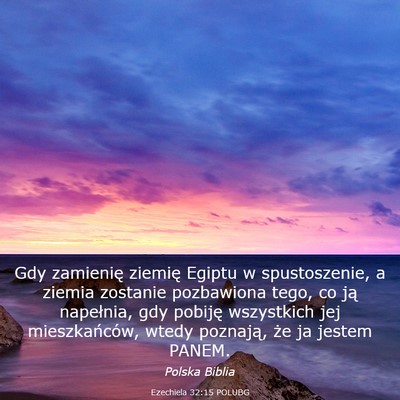 Picture 03 - Ezechiela 32:15 POLUBG - Gdy zamienię ziemię Egiptu w spustoszenie, a - Bible Verse Picture