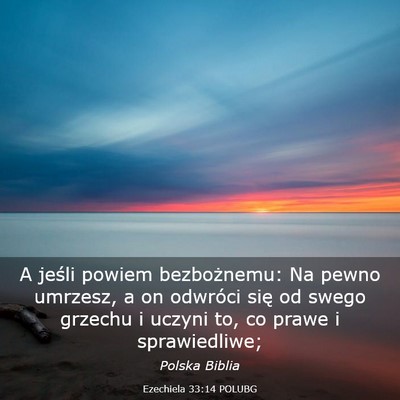 Picture 03 - Ezechiela 33:14 POLUBG - A jeśli powiem bezbożnemu: Na pewno umrzesz, a - Bible Verse Picture