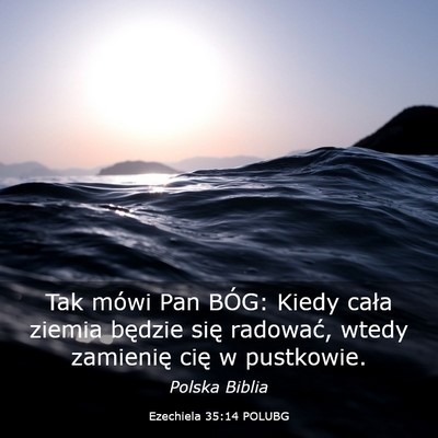 Picture 03 - Ezechiela 35:14 POLUBG - Tak mówi Pan BÓG: Kiedy cała ziemia będzie - Bible Verse Picture
