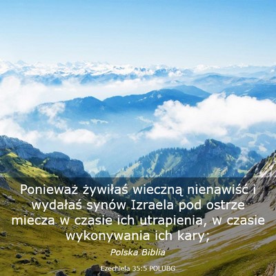 Picture 03 - Ezechiela 35:5 POLUBG - Ponieważ żywiłaś wieczną nienawiść i - Bible Verse Picture