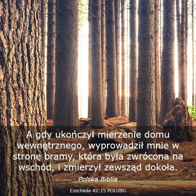 Picture 03 - Ezechiela 42:15 POLUBG - A gdy ukończył mierzenie domu wewnętrznego, - Bible Verse Picture