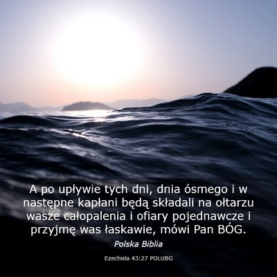 Picture 03 - Ezechiela 43:27 POLUBG - A po upływie tych dni, dnia ósmego i w - Bible Verse Picture