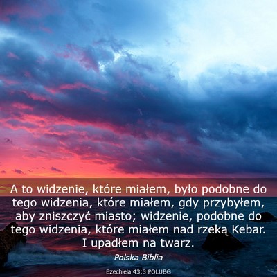 Picture 03 - Ezechiela 43:3 POLUBG - A to widzenie, które miałem, było podobne do - Bible Verse Picture