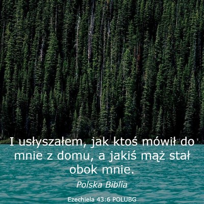 Picture 03 - Ezechiela 43:6 POLUBG - I usłyszałem, jak ktoś mówił do mnie z domu, - Bible Verse Picture