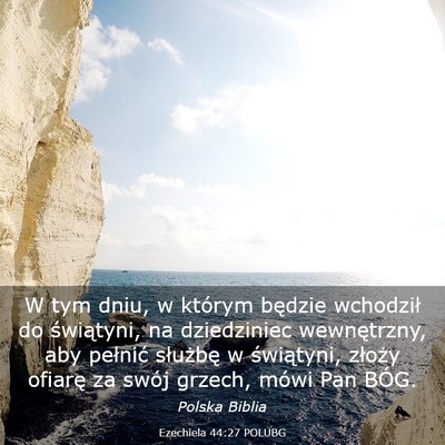 Picture 03 - Ezechiela 44:27 POLUBG - W tym dniu, w którym będzie wchodził do - Bible Verse Picture