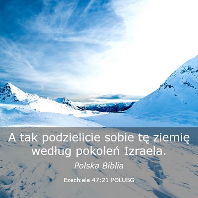 Picture 03 - Ezechiela 47:21 POLUBG - A tak podzielicie sobie tę ziemię według - Bible Verse Picture