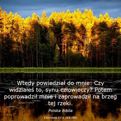 Picture 03 - Ezechiela 47:6 POLUBG - Wtedy powiedział do mnie: Czy widziałeś to, - Bible Verse Picture
