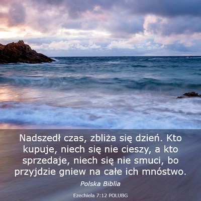 Picture 03 - Ezechiela 7:12 POLUBG - Nadszedł czas, zbliża się dzień. Kto kupuje, - Bible Verse Picture