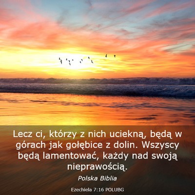 Picture 03 - Ezechiela 7:16 POLUBG - Lecz ci, którzy z nich uciekną, będą w - Bible Verse Picture