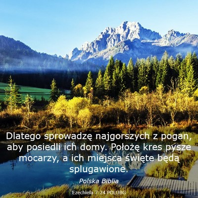 Picture 03 - Ezechiela 7:24 POLUBG - Dlatego sprowadzę najgorszych z pogan, aby - Bible Verse Picture