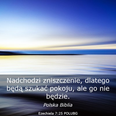 Picture 03 - Ezechiela 7:25 POLUBG - Nadchodzi zniszczenie, dlatego będą szukać - Bible Verse Picture