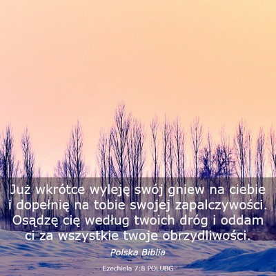 Picture 03 - Ezechiela 7:8 POLUBG - Już wkrótce wyleję swój gniew na ciebie i - Bible Verse Picture