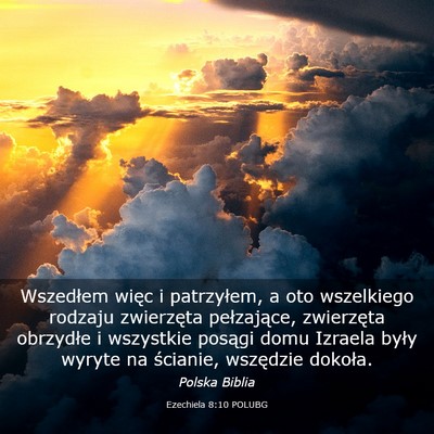 Picture 03 - Ezechiela 8:10 POLUBG - Wszedłem więc i patrzyłem, a oto wszelkiego - Bible Verse Picture