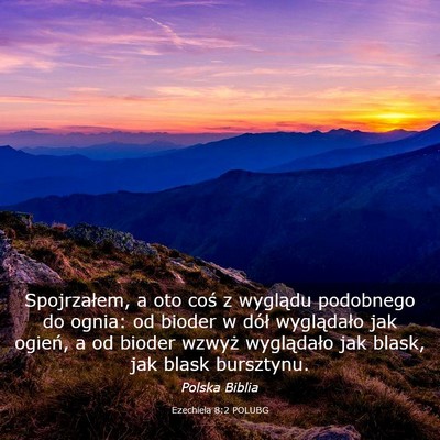 Picture 03 - Ezechiela 8:2 POLUBG - Spojrzałem, a oto coś z wyglądu podobnego do - Bible Verse Picture