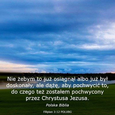 Picture 03 - Filipian 3:12 POLUBG - Nie żebym to już osiągnął albo już był - Bible Verse Picture