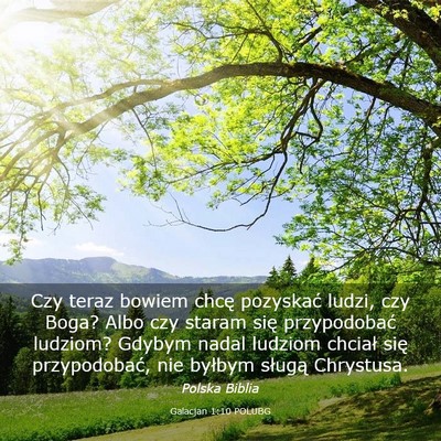 Picture 03 - Galacjan 1:10 POLUBG - Czy teraz bowiem chcę pozyskać ludzi, czy Boga? - Bible Verse Picture