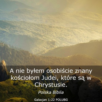 Picture 03 - Galacjan 1:22 POLUBG - A nie byłem osobiście znany kościołom Judei, - Bible Verse Picture