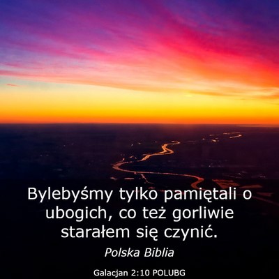 Picture 03 - Galacjan 2:10 POLUBG - Bylebyśmy tylko pamiętali o ubogich, co też - Bible Verse Picture