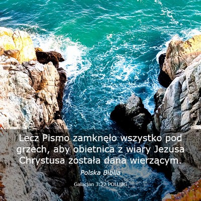 Picture 03 - Galacjan 3:22 POLUBG - Lecz Pismo zamknęło wszystko pod grzech, aby - Bible Verse Picture